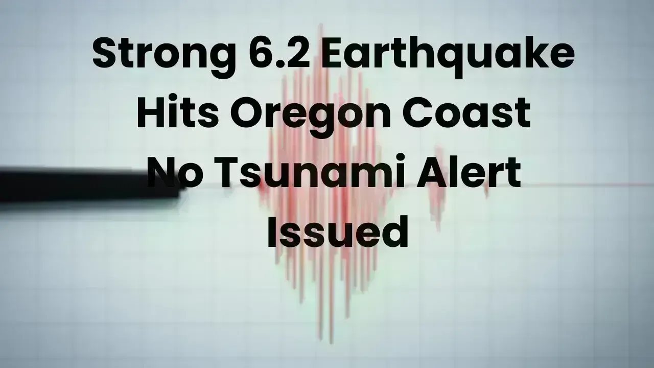 Powerful 6.2 Mag Earthquake Hits Oregon Coast, No Tsunami Warning Given