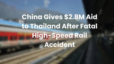 China Contributes $2.8M to Thailand Following High-Speed Rail Incident