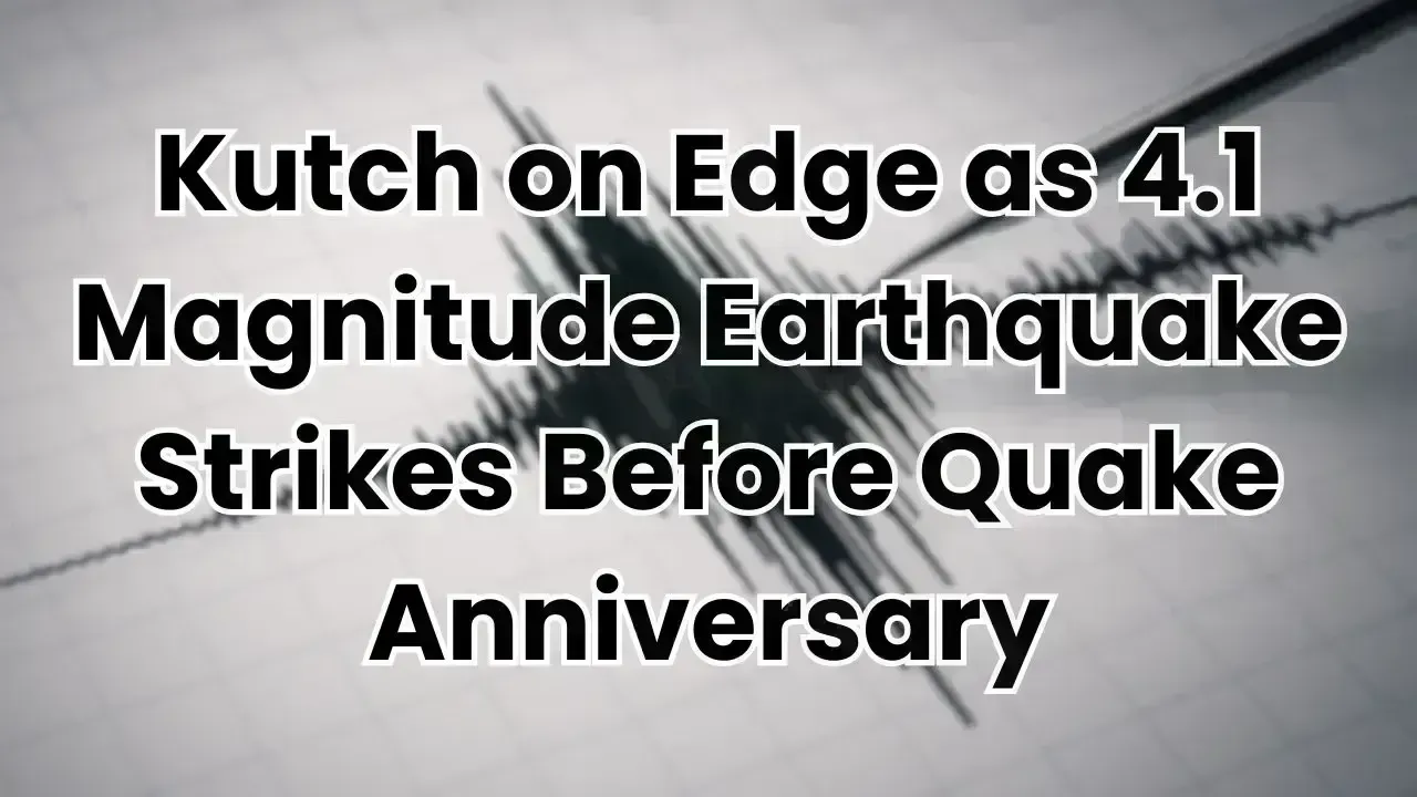 Mild 4.1 Magnitude Earthquake Hits Kutch Ahead of Anniversary of 2001 Quake