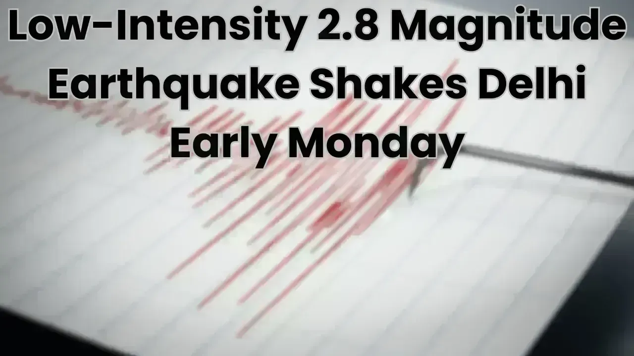 Delhi Experiences 2.8 Magnitude Earthquake on Monday Morning