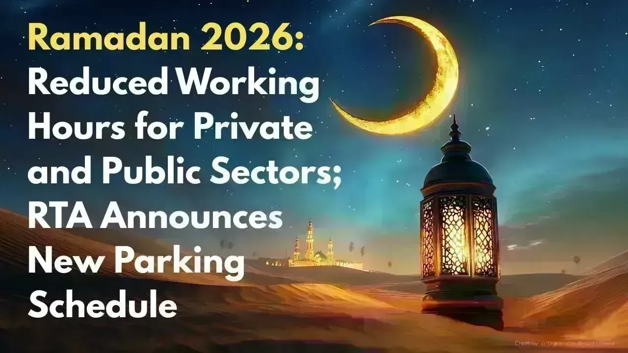 Ramadan 2026: Adjusted Working Hours and RTA’s Parking Changes in Dubai